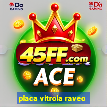 placa vitrola raveo